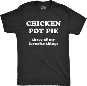 Mens Chicken Pot Pie 3 of My Favorite Things T Shirt Funny Sarcastic Tee