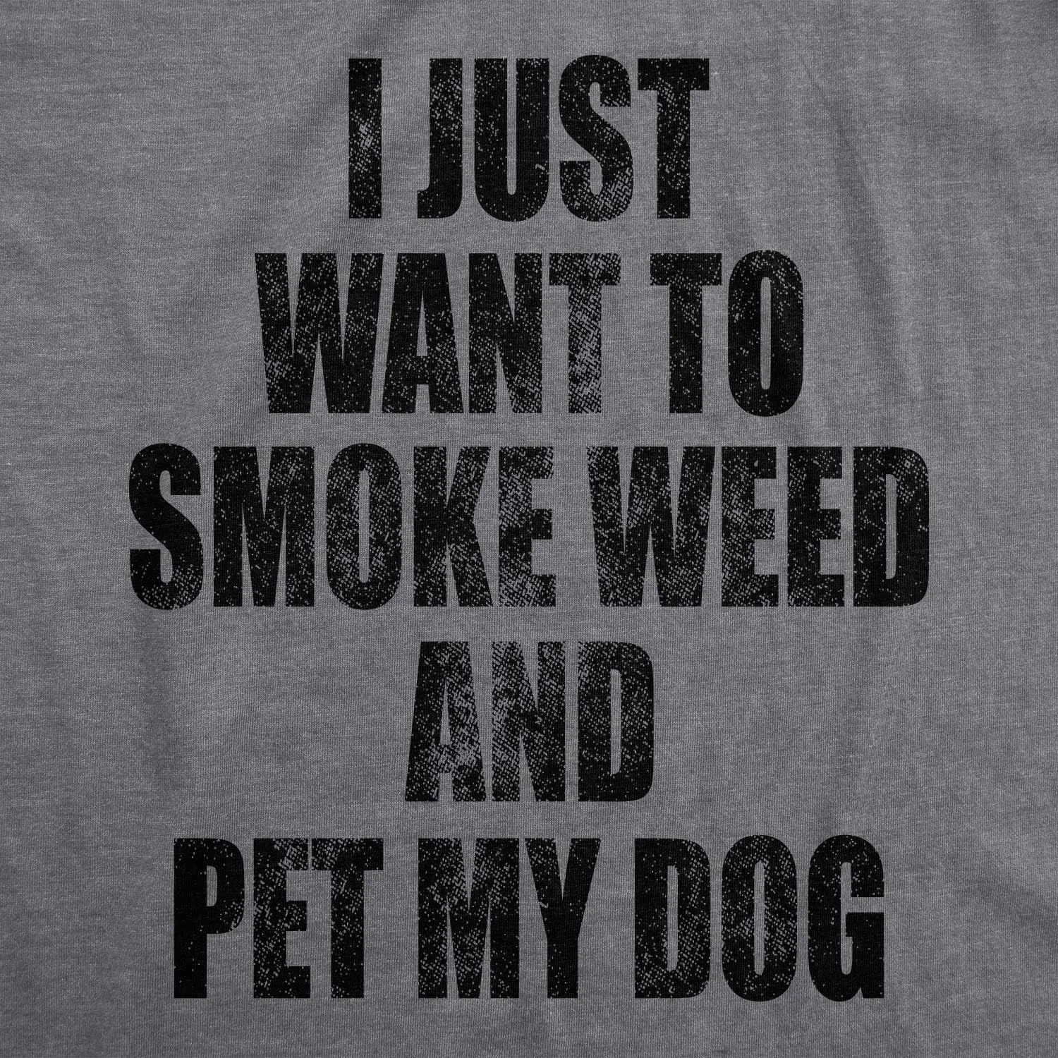Mens I Just Want to Smoke Weed and Pet My Dog T Shirt Funny Marijuana 420 Tee